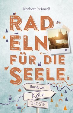 Rund um Köln. Radeln für die Seele - Schmidt, Norbert