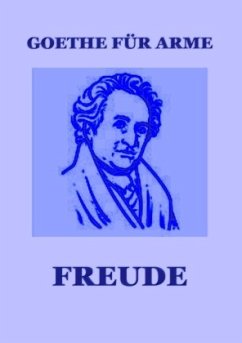 Goethe für Arme - Freude, Manfred H.