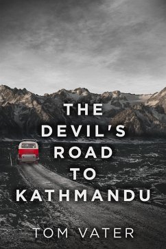 The Devil's Road To Kathmandu (eBook, ePUB) - Vater, Tom