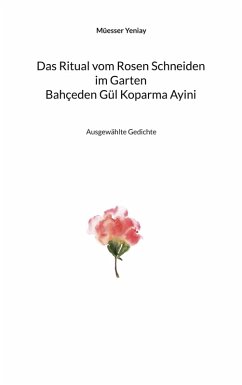Bahçeden Gül Koparma Ayini Das Ritual vom Rosen Schneiden im Garten (eBook, ePUB)