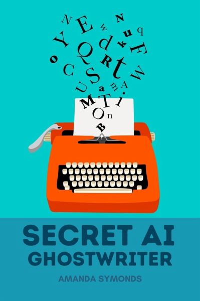Secret AI Ghostwriter (eBook, ePUB) Secret AI Ghostwriter (eBook, ePUB)