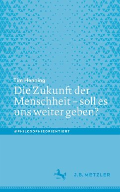 Die Zukunft der Menschheit – soll es uns weiter geben? (eBook, PDF) - Henning, Tim