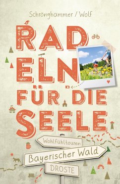 Bayerischer Wald. Radeln für die Seele - Schrönghammer, Sandra;Wolf, Gregor