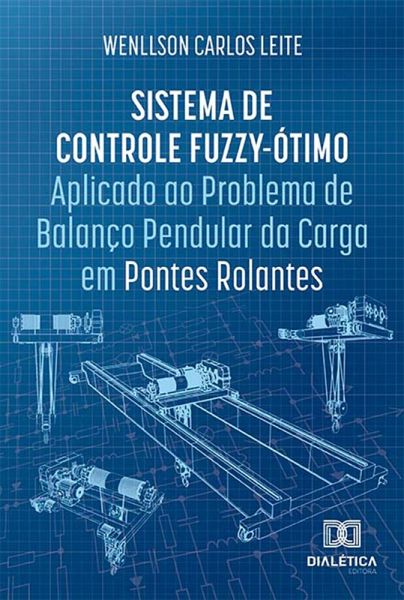 Sistema de Controle Fuzzy-Ótimo Aplicado ao Problema de Balanço Pendular da Carga em Pontes Rolantes (eBook, ePUB) Sistema de Controle Fuzzy-Ótimo Aplicado ao Problema de Balanço Pendular da Carga em Pontes Rolantes (eBook, ePUB)