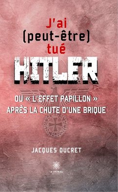 J’ai (peut-être) tué Hitler (eBook, ePUB) - Ducret, Jacques