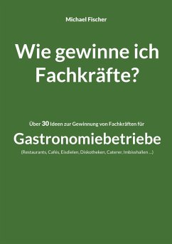 Wie gewinne ich Fachkräfte? - Fischer, Michael