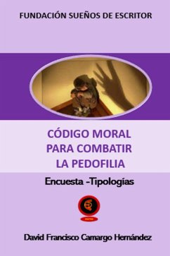 Código Moral Para Combatir La Pedofilia (eBook, ePUB) - Hernández, David Francisco Camargo Código Moral Para Combatir La Pedofilia (eBook, ePUB) - Hernández, David Francisco Camargo