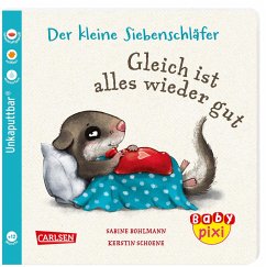 Baby Pixi (unkaputtbar) 133: Der kleine Siebenschläfer: Gleich ist alles wieder gut - Bohlmann, Sabine