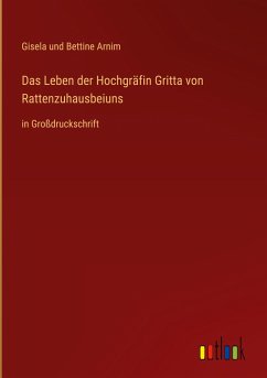 Das Leben der Hochgräfin Gritta von Rattenzuhausbeiuns