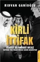 Kirli Ittifak Esaret Altindaki Hicaz - Batinin Yüz Yillik Kölesi Suudi Arabistan - Ganioglu, Ridvan