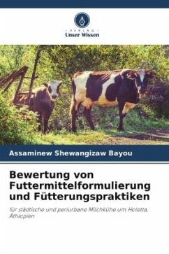 Bewertung von Futtermittelformulierung und Fütterungspraktiken - Bayou, Assaminew Shewangizaw