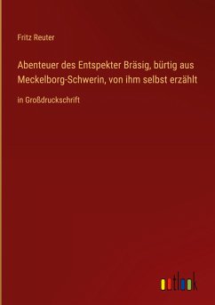 Abenteuer des Entspekter Bräsig, bürtig aus Meckelborg-Schwerin, von ihm selbst erzählt - Reuter, Fritz
