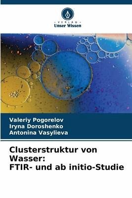 Clusterstruktur von Wasser: FTIR- und ab initio-Studie Clusterstruktur von Wasser: FTIR- und ab initio-Studie