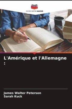 L'Amérique et l'Allemagne : - Peterson, James Walter;Kuck, Sarah