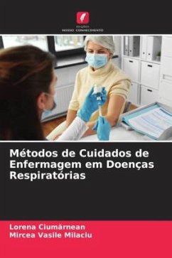 Métodos de Cuidados de Enfermagem em Doenças Respiratórias - Ciumarnean, Lorena;Milaciu, Mircea Vasile