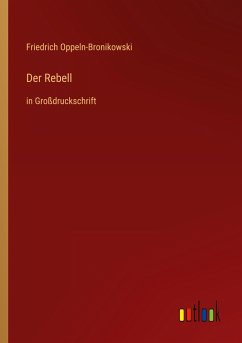 Der Rebell - Oppeln-Bronikowski, Friedrich