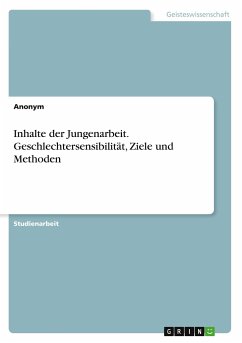 Inhalte der Jungenarbeit. Geschlechtersensibilität, Ziele und Methoden - Anonym