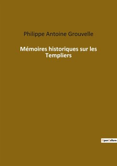 Mémoires historiques sur les Templiers - Grouvelle, Philippe Antoine