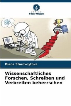 Wissenschaftliches Forschen, Schreiben und Verbreiten beherrschen - Starovoytova, Diana