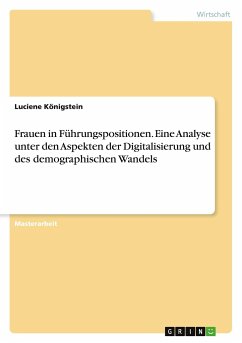 Frauen in Führungspositionen. Eine Analyse unter den Aspekten der Digitalisierung und des demographischen Wandels