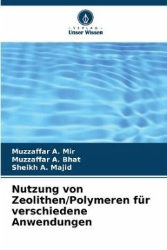 Nutzung von Zeolithen/Polymeren für verschiedene Anwendungen - Mir, Muzzaffar A.;Bhat, Muzzaffar A.;Majid, Sheikh A.