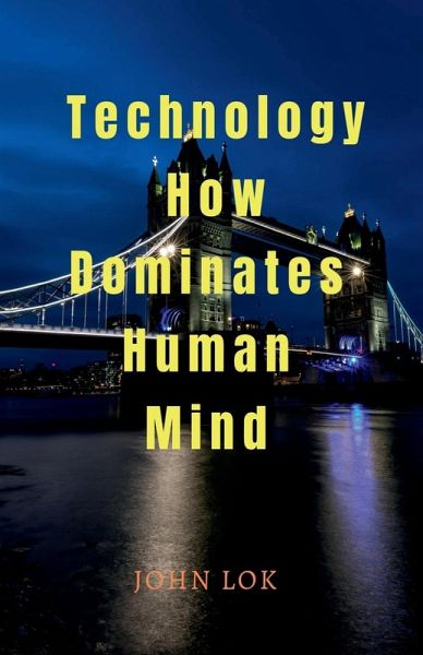 Technology How Dominates Human Mind Technology How Dominates Human Mind
