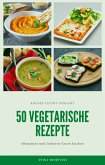 50 vegetarische Rezepte - leckere Rezepte zum nachmachen (eBook, ePUB)