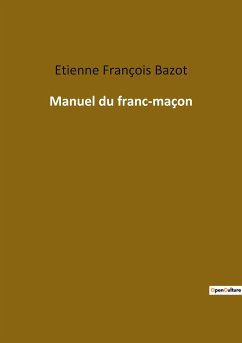 Manuel du franc-maçon - Bazot, Etienne François