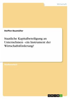 Staatliche Kapitalbeteiligung an Unternehmen - ein Instrument der Wirtschaftsförderung?