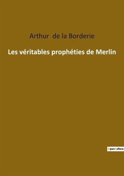 Les véritables prophéties de Merlin - De La Borderie, Arthur