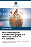 Die Ahndung von Verbrechen gegen die Menschlichkeit im Völkerrecht