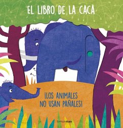 El libro de la caca : ¡los animales no usan pañales!