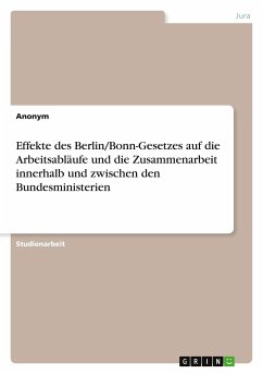 Effekte des Berlin/Bonn-Gesetzes auf die Arbeitsabläufe und die Zusammenarbeit innerhalb und zwischen den Bundesministerien