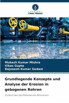 Grundlegende Konzepte und Analyse der Erosion in gebogenen Rohren - Mishra, Mukesh Kumar;Gupta, Vikas;Gedam, Rajneesh Kumar