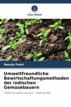 Umweltfreundliche Bewirtschaftungsmethoden der indischen Gemüsebauern - Patel, Neerja