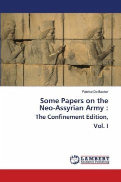 Some Papers on the Neo-Assyrian Army : The Confinement Edition, Vol. I - De Backer, Fabrice