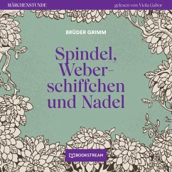 Spindel, Weberschiffchen und Nadel (MP3-Download) - Grimm, Brüder