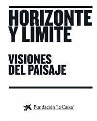 Horizonte y límite : visiones del paisaje