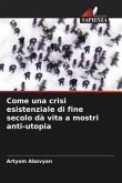 Come una crisi esistenziale di fine secolo dà vita a mostri anti-utopia