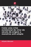 Como uma crise existencial do virar do século dá origem a monstros anti-utopia