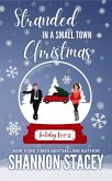 Stranded In A Small Town Christmas (Holiday HEA, #1) (eBook, ePUB) Stranded In A Small Town Christmas (Holiday HEA, #1) (eBook, ePUB)