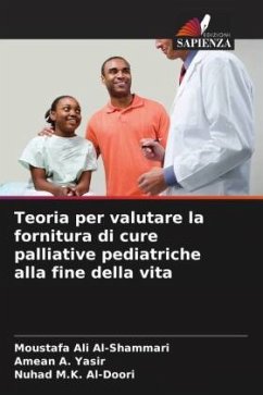 Teoria per valutare la fornitura di cure palliative pediatriche alla fine della vita - Al-Shammari, Moustafa Ali;Yasir, Amean A.;Al-Doori, Nuhad M.K.