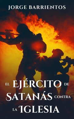 El Ejército de Satanás contra la Iglesia (eBook, ePUB) - Barrientos, Jorge
