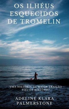 Cover Os ilhéus esquecidos de Tromelin: uma história da maior traição fiel da história! (eBook, ePUB)