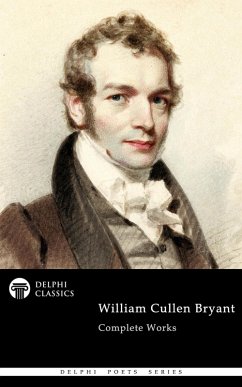 Delphi Complete Works of William Cullen Bryant (Illustrated) (eBook, ePUB) - Bryant, William Cullen