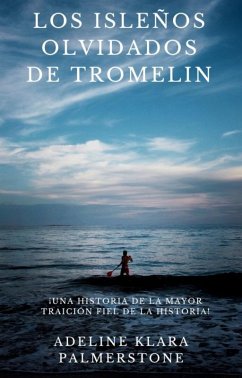 Los isleños olvidados de Tromelin: ¡Una historia de la mayor traición fiel de la historia! (eBook, ePUB) - Palmerstone, Adeline Klara