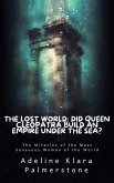 The Lost World: Did Queen Cleopatra Build an Empire under the Sea? The Miracles of the Most Sensuous Woman of the World (eBook, ePUB)
