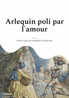 Arlequin poli par l'amour (eBook, ePUB) - de Chamblain de Marivaux, Pierre Carlet