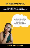 In Retrospect, This is What it Takes to Build a Successful Business (eBook, ePUB)
