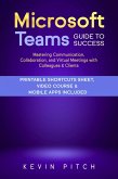 Microsoft Teams Guide for Success: Mastering Communication, Collaboration, and Virtual Meetings with Colleagues & Clients (eBook, ePUB)